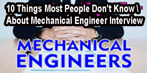 10 Things Most People Don't Know About Mechanical Engineer Interview