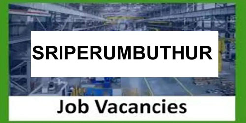 Sriperumbudur location Job Vacancy