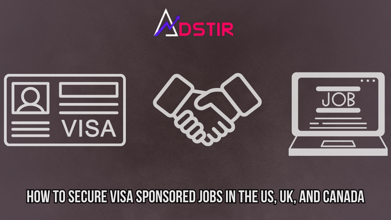 How to Secure Visa-Sponsored Jobs in the US, UK, and Canada